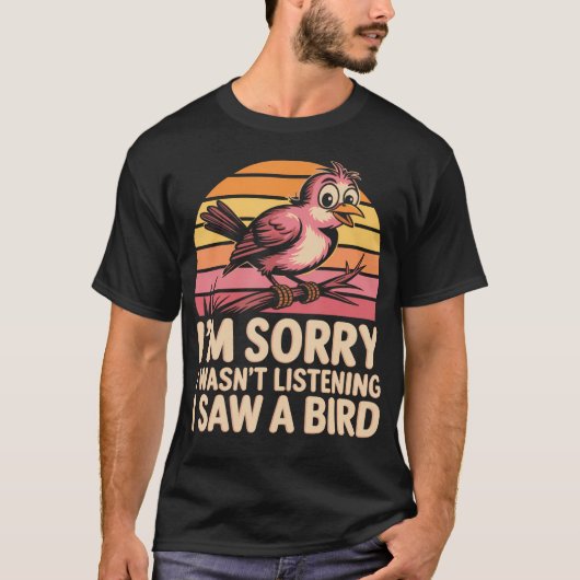 「ごめん、聞いてなかった」鳥を見てたの Tシャツ (正面)