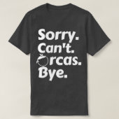 ごめんCant Orcas Bye 7 Tシャツ (デザイン正面)