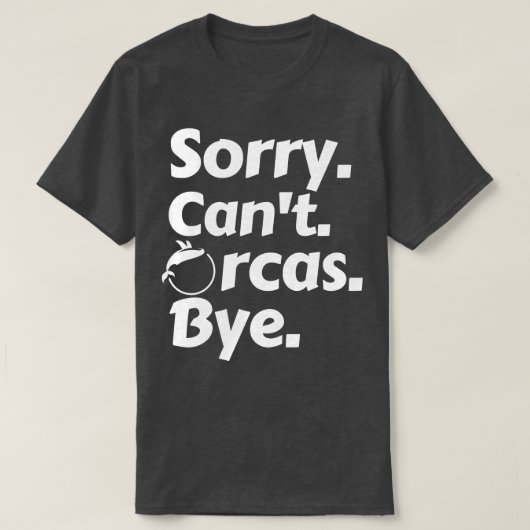 ごめんCant Orcas Bye 7 Tシャツ (デザイン正面)