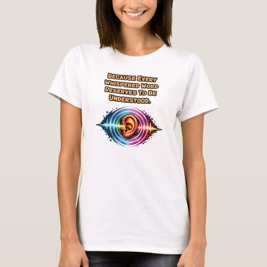 ささやきも聞こえる: 聴覚を理解する Tシャツ (正面)