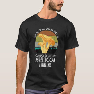 さまよい人はキノコ狩り失ったばかりではない Tシャツ