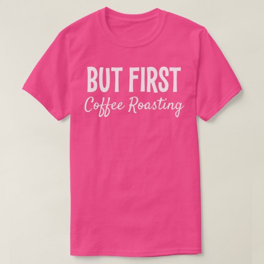 しかし最初のコーヒー焙煎贈おもしろい物 Tシャツ (デザイン正面)