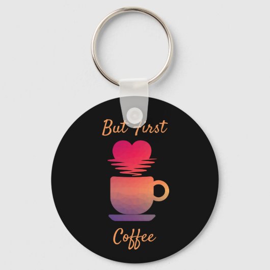 しかし最初のコーヒー |朝の日の出コーヒー好き キーホルダー (正面)