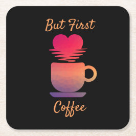 しかし最初のコーヒー |朝の日の出コーヒー好き スクエアペーパーコースター