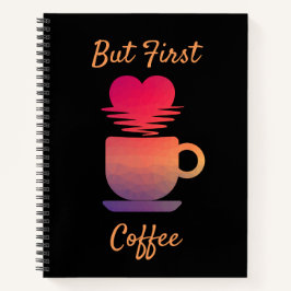 しかし最初のコーヒー |朝の日の出コーヒー好き ノートブック
