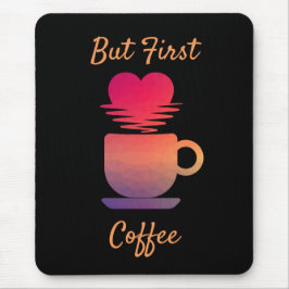 しかし最初のコーヒー |朝の日の出コーヒー好き マウスパッド