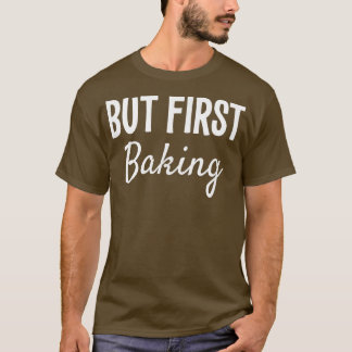 しかし最初のベーキングおもしろい贈り物 Tシャツ