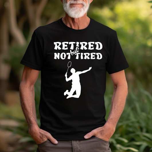 しかし退職した疲れていない引退バドミントンスポーツ Tシャツ