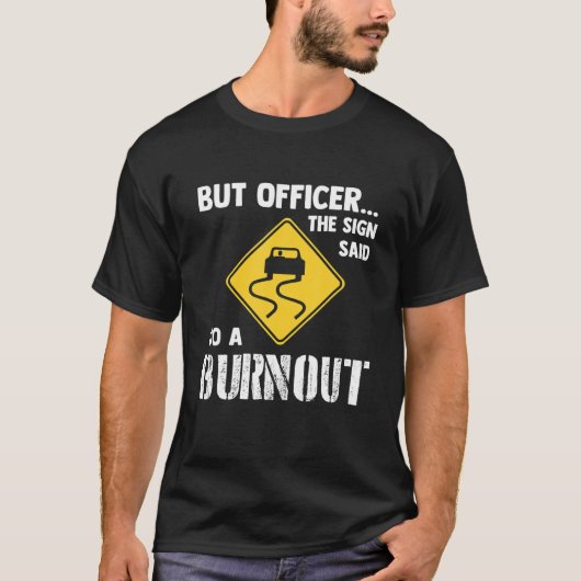 しかし、サインの士官はバーンアウトを行う – 車おもしろい Tシャツ (正面)
