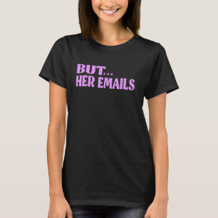しかし、彼女の電子メールカッコいい引用文が彼女の電子メール4 Tシャツ