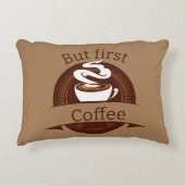 しかし、最初のコーヒーおもしろいカフェイン中毒引用文 アクセントクッション (正面)