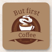 しかし、最初のコーヒーおもしろいカフェイン中毒引用文 コースター (正面)