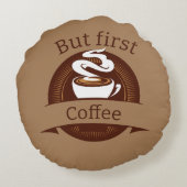 しかし、最初のコーヒーおもしろいカフェイン中毒引用文 ラウンドクッション (裏面)