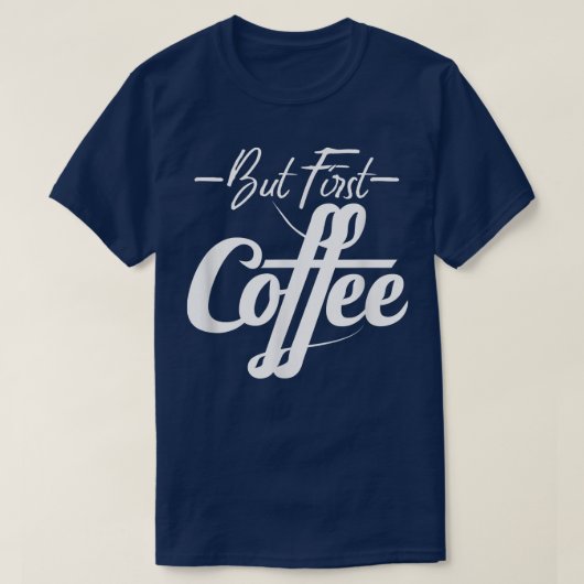 しかし、最初のコーヒーカフェイン愛好家の完璧なギフトおもしろい Tシャツ (デザイン正面)
