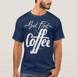 しかし、最初のコーヒーカフェイン愛好家の完璧なギフトおもしろい Tシャツ