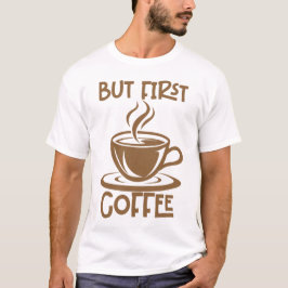 しかし、最初のコーヒー、コおもしろいーヒーことわざ Tシャツ
