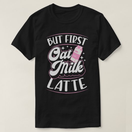 しかし、最初のOatミルクラテかわいいビーガン植物ベースCo Tシャツ (デザイン正面)