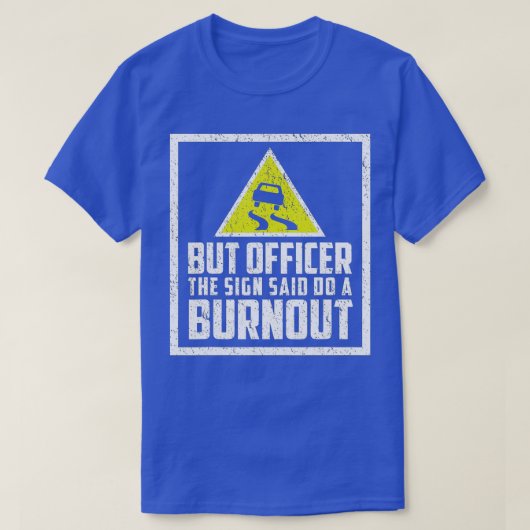 しかし、看板の士官はバーンアウトカーをおもしろいやると言った Tシャツ (デザイン正面)