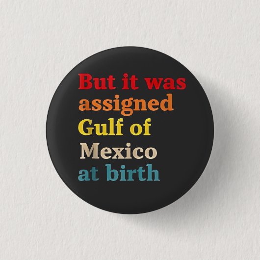 しかし、誕生でメキシコ湾に指定された 缶バッジ (正面)