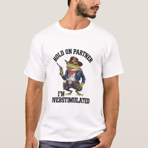 しっかりつかまって パートナー 私は過剰刺激だ カウボーイカエル Tシャツ