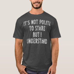 じろじろ見るのは礼儀正しくないが、モチベーションは分かる Tシャツ