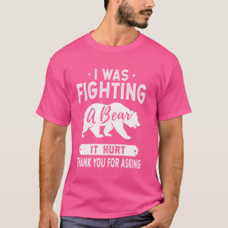 すぐにおもしろい痛みが出る – 私はベアと戦っていた Tシャツ