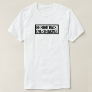 すぐに戻って、考え過ぎ – おもしろい Introvert Tシャツ
