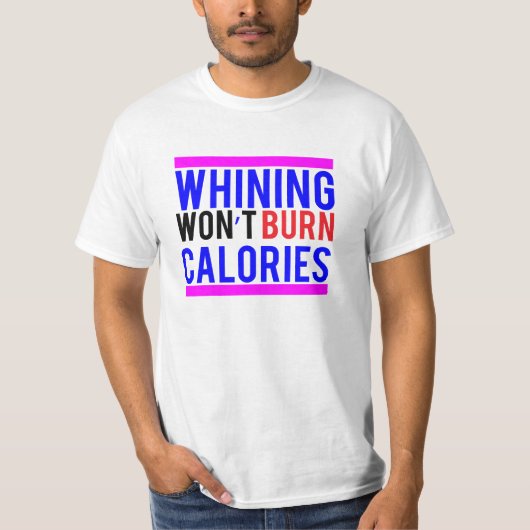 すすり泣くことはカロリーを燃やしません Tシャツ (正面)
