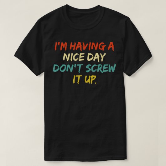 すてきな日を過ごしている私は、それを台無しにしない Tシャツ (デザイン正面)