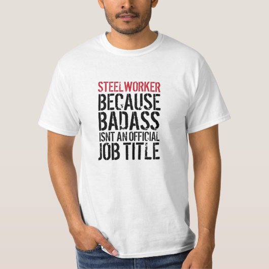 すばらしい製鋼職工のBadassの職名のTシャツ Tシャツ (正面)