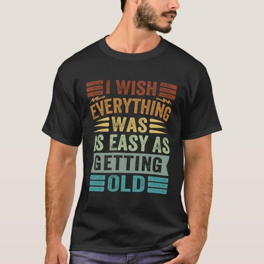 すべてが古くなるのと同じ簡単だったらいいのに Tシャツ (正面)