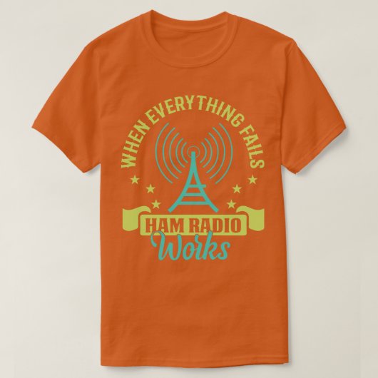 すべてが失敗した時にHam Radioは動作する Tシャツ (デザイン正面)