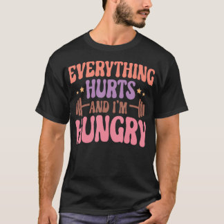 すべてが痛くて私は空腹のおもしろいトレーニングジム Tシャツ