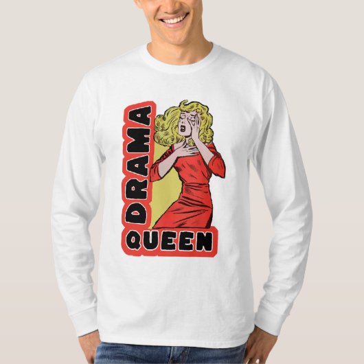 すべてが私を興奮させ過ぎるのでドラマの女王 Tシャツ (正面)