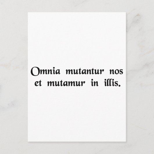 すべてのものが変わり、私たちは彼らと共に変わる。 ポストカード (正面)