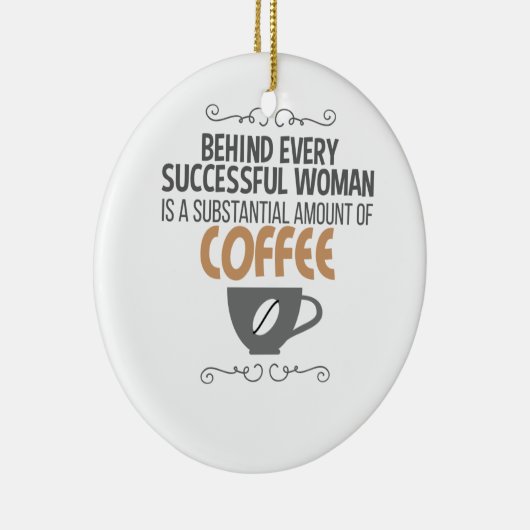 すべてのやる気を起こさせる女性の後ろの女性はコーヒーである セラミックオーナメント (右)