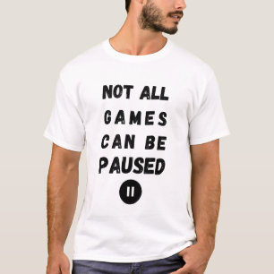 すべてのゲームを一時停止できない – Gamer Life Tシャツ