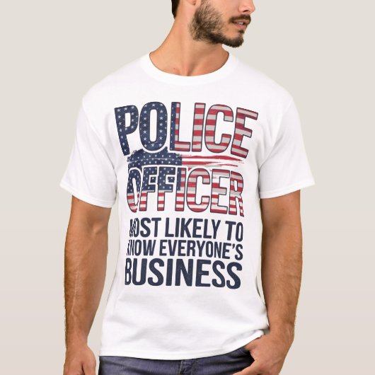 すべてのビジネスを知っている可能性が最も高い警察官 Tシャツ (正面)