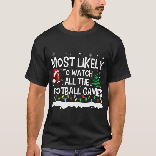 すべてのフットボールの試合のクリスマスを見る可能性が最も高い Tシャツ (正面)
