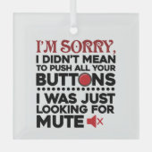 すべてのボタンを押して申し訳なく皮肉な引用文 ガラスオーナメント (正面)