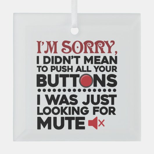 すべてのボタンを押して申し訳なく皮肉な引用文 ガラスオーナメント (正面)