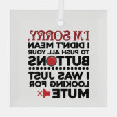 すべてのボタンを押して申し訳なく皮肉な引用文 ガラスオーナメント (裏面)