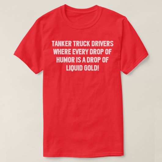 すべてのユーモアのドロップでタンカーのトラックの運転手 Tシャツ (デザイン正面)