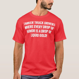 すべてのユーモアのドロップでタンカーのトラックの運転手 Tシャツ