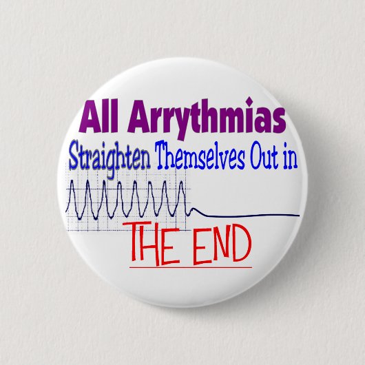すべての不整脈は彼ら自身を終わりますまっすぐにします 缶バッジ (正面)