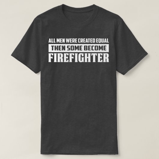 すべての人々は、いくつかの消防士と同等に作成された Tシャツ (デザイン正面)