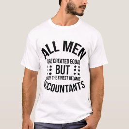 すべての人は平等に生まれてくる - 最高の者は会計士になる Tシャツ