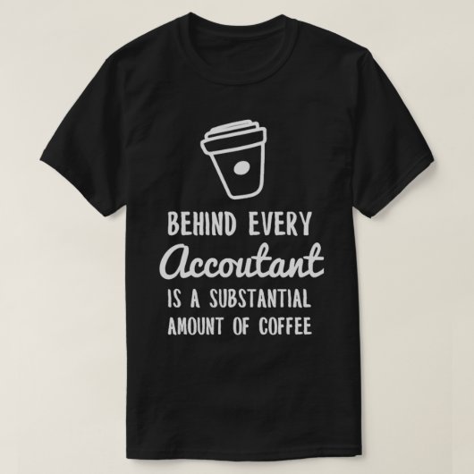すべての会計士の後ろに白いコーヒー Tシャツ (デザイン正面)