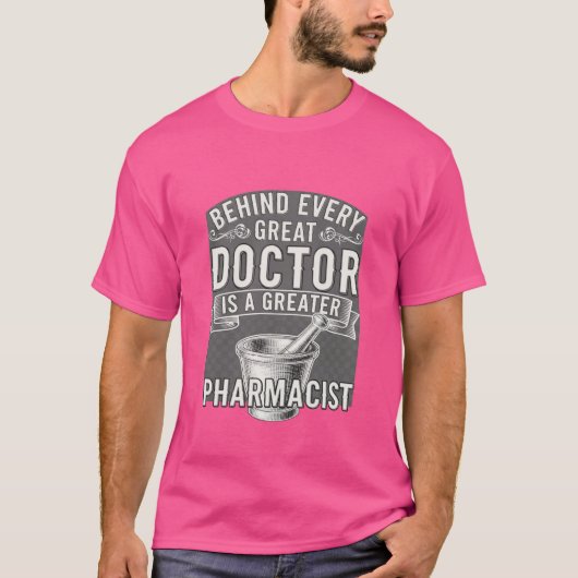 すべての偉大な医師の陰にはさらに偉大な薬剤師がいる Tシャツ (正面)
