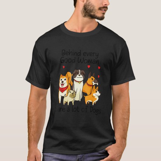 すべての善良な女性の背後には犬がたくさんいる Tシャツ (正面)